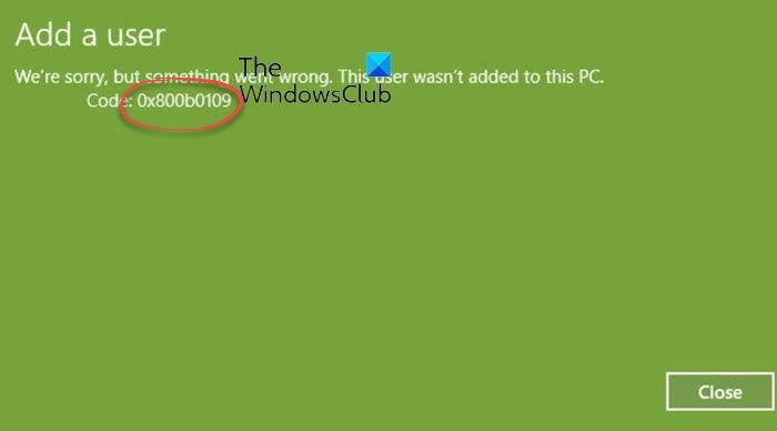 Error 0x800b0109, Cannot add a user in Windows 11/10 0x800b0109.jpg
