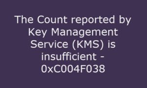 Count reported by Key Management Service (KMS) is insufficient, Error 0xC004F038 0xC004F038-300x180.jpg