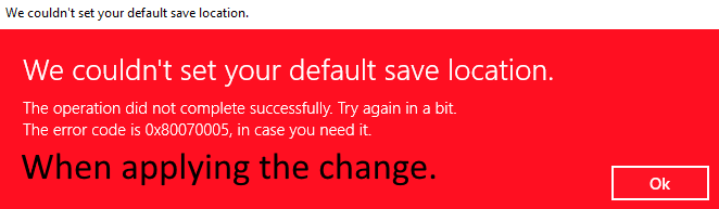 We couldn't set your default save location, Error code: 0x80070005 16ca68aa-4929-427c-b9f5-3973da926d24?upload=true.png