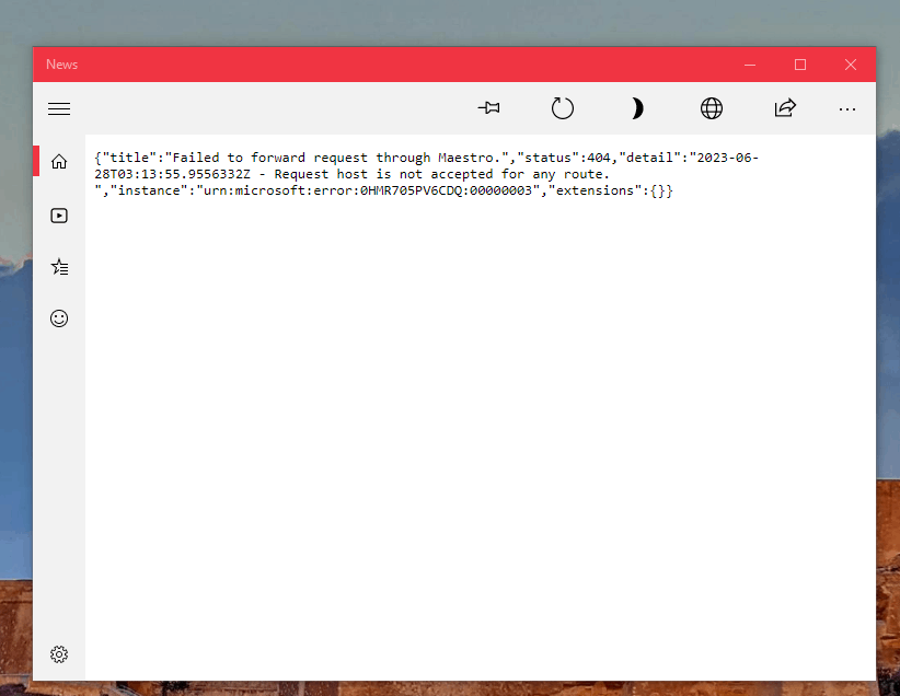 "failed to forward request through maestro" in News app in Windows 11 4UorkoezSzYk9onI8v1otyhomMdgJDoU7QPK4bCi%2btbw%2f7RYC0%2foM3BZAUxz4yn%2ftY%2fmjwUixkdr7%2bLRc%3d.png