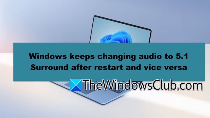 Windows 11 keeps changing audio to 5.1 Surround after restart and vice versa 5.1-surround-audio.jpg