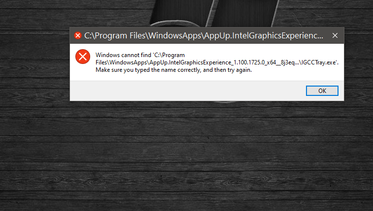 Popup message Windows cannot find 'C:\Program Files\Windowsapps\Appup.IntelGraphicsExperience 50f16f53-25ed-49ce-a2cc-cf95147a47a3?upload=true.png