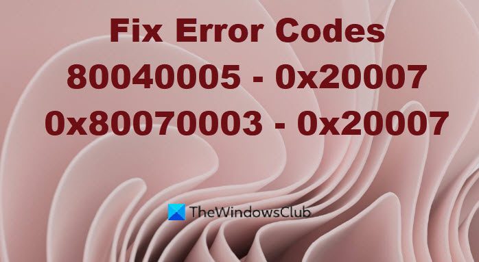 Fix Error codes 0x80070003 – 0x20007 or 80040005 – 0x20007 on Windows 11/10 80040005-0x20007-x80070003-0x20007-1.jpg