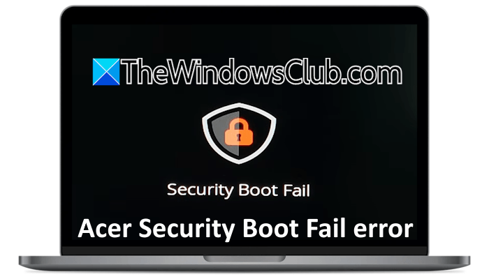 Acer Security Boot Fail error in Windows 11 Acer-Security-Boot-Fail-error.png