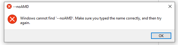 Error: Windows Cannot Find '--noAMD'. Make sure you typed the name correctly, and then try... ad5ed9f2-a9b7-4fda-a0da-e0a82db6cd46?upload=true.png
