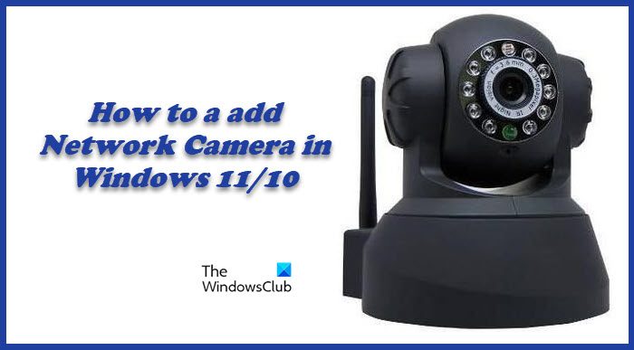 How to add a Network Camera in Windows 11/10 add-a-network-camera.jpg