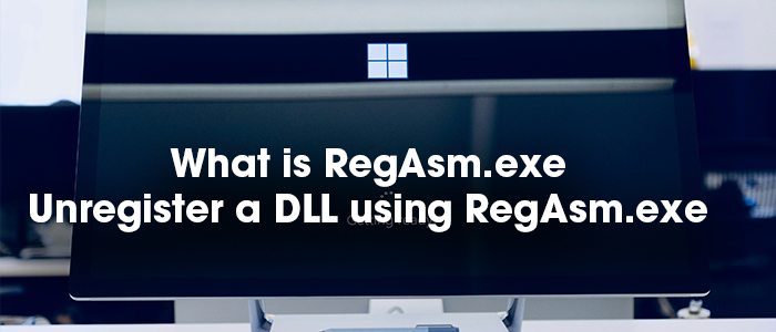 What is RegAsm.exe? How to Unregister a DLL Using RegAsm.exe? all-about-RegAsm.png