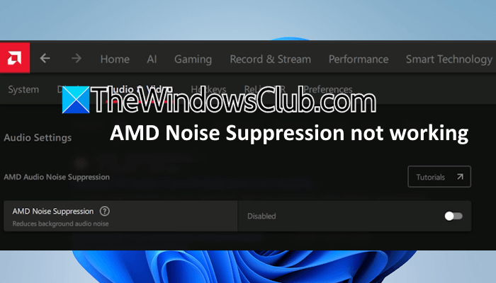 AMD Noise Suppression not working on Windows 11 [Fix] AMD-Noise-Suppression-not-working.png