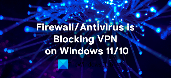 Firewall or Antivirus is blocking VPN on Windows 11 antivirus-blocking-vpn.png