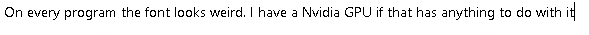 Font looks pixelated in many programs beb32f4a-17af-447b-8b03-72f014c10f91?upload=true.png