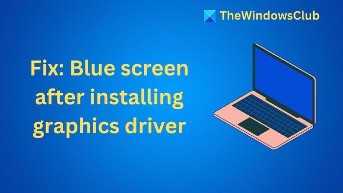 Fix Blue Screen after installing Graphics driver on Windows 11/10 Blue-screen-after-installing-graphics-driver.jpg