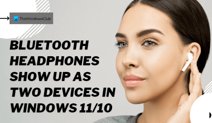 Bluetooth headphones show up as two devices in Windows 11/10 Bluetooth-headphones-show-up-as-two-devices-in-Windows-11.png