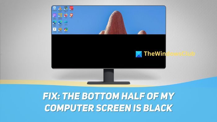 The bottom half of my computer screen is black in Windows 11 Bottom-Half-of-my-computer-screen-is-black.jpg