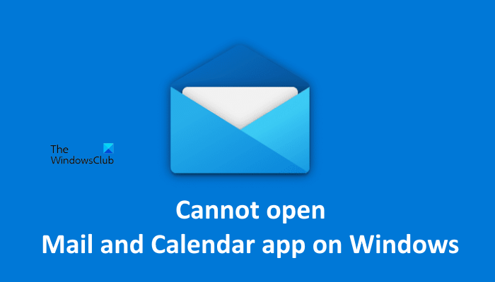 Cannot open Mail and Calendar app on Windows 11/10 Cannot-open-mail-app-on-Windows.png