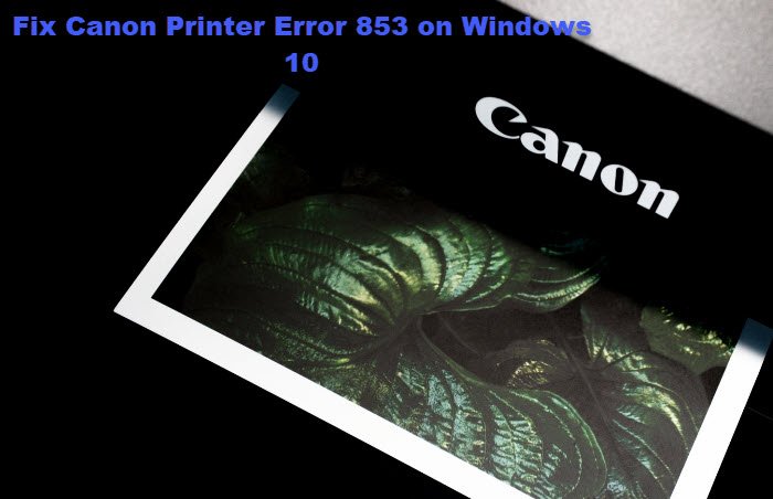 Fix Canon Printer Error 853 on Windows 11/10 Canon-Printer-Error-853.jpg