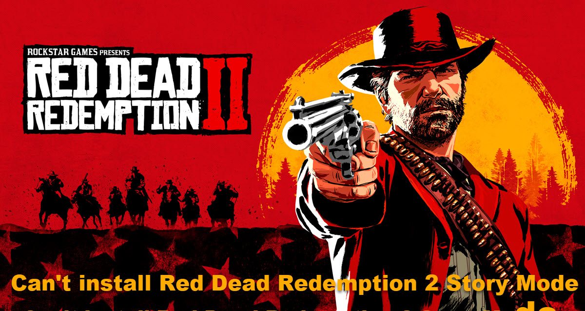 Can’t install Red Dead Redemption 2 Story Mode [Fixed] Cant-install-Red-Dead-Redemption-2-Story-Mode.jpg
