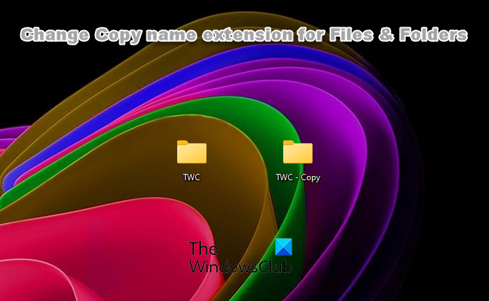 How to change Copy name extension for Files and Folders in Windows 11/10 Change-Copy-Name-Extension-for-Files-and-Folders.png