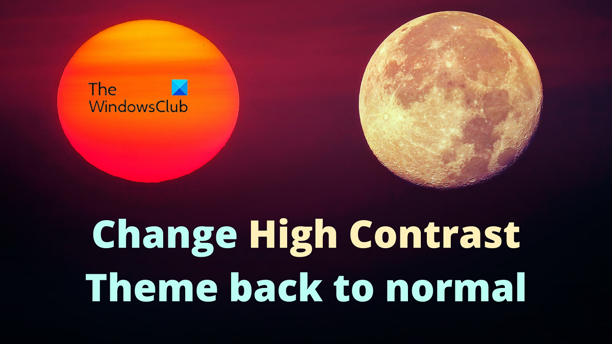 How to change High Contrast Theme back to normal in Windows 11/10 Change-High-Contrast-Theme-back-to-normal.png