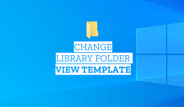 How to change Library folder template on Windows 10 change-library-folder-view-template-5.png