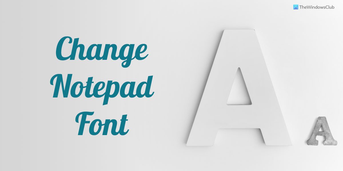 How to change Notepad Font and Size in Windows 11 change-notepad-font.jpg