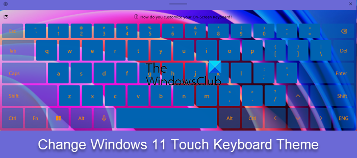 How to create custom theme for Touch keyboard in Windows 11 change-windows-11-touch-keyboard-theme.png