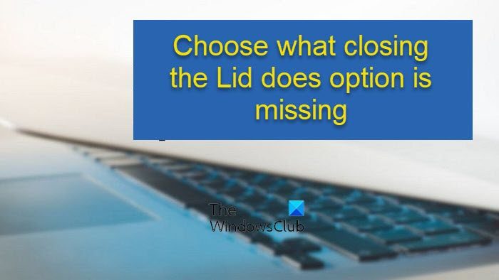 Choose what closing the Lid does option is missing in Windows 11/10 Choose-what-closing-the-Lid-does-option-is-missing.jpg