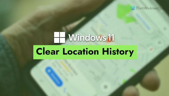 How to clear or delete Location history in Windows 11 clear-delete-location-history-windows-11-2.jpg