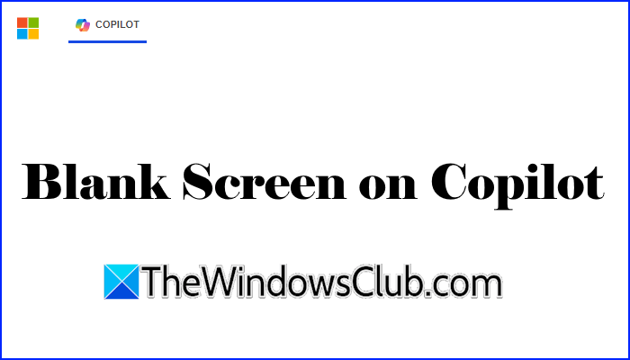 Copilot shows blank screen [Fix] Copilot-shows-blank-screen.png