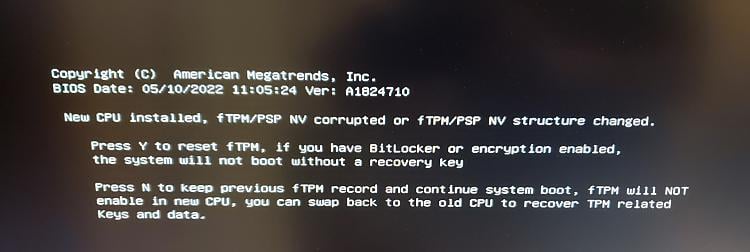 After Windows update received ftPM Message but this is not a new CPU, how should I move... d1666227275t-new-cpuinstalled-ftpm-nv-corrupted-error-after-new-cpu-install-20221019_172503-copy.jpg