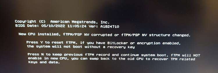 Updating BIOS with new fTPM for AMD CPU killed my activation d1666227275t-new-cpuinstalled-ftpm-nv-corrupted-error-after-new-cpu-install-20221019_172503-copy.jpg
