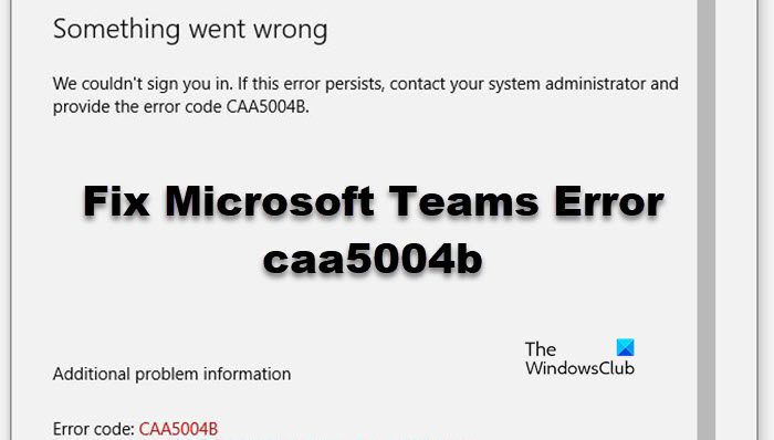 Fix Microsoft Teams Error CAA5004B d977e40e-6bba-4553-b8e2-e662008a7bcf.jpg