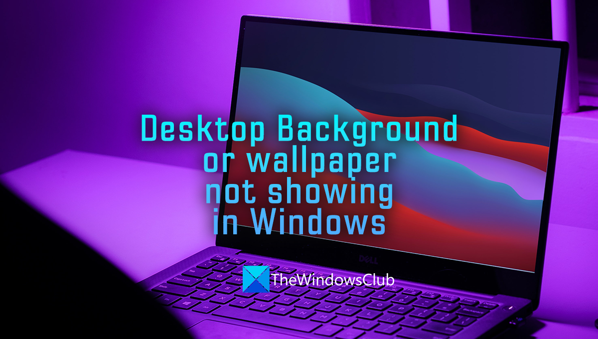 Desktop background or Wallpaper not showing in Windows 11/10 Desktop-Background-or-wallpaper-not-showing-in-Windows.png