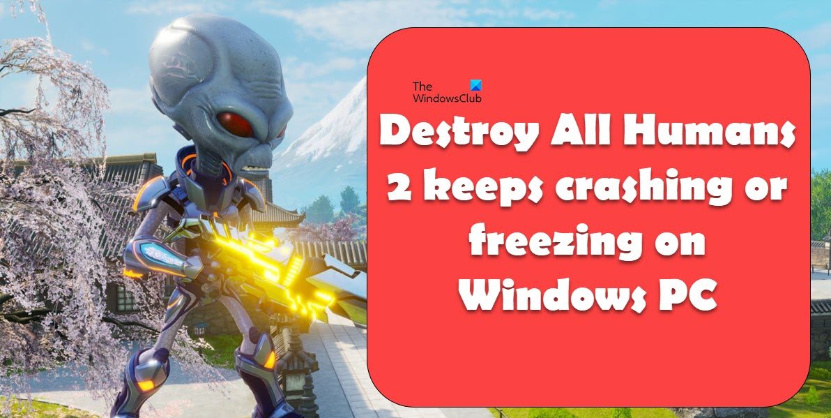 Destroy All Humans 2 keeps crashing or freezing on Windows PC detroy-all-humans.jpg