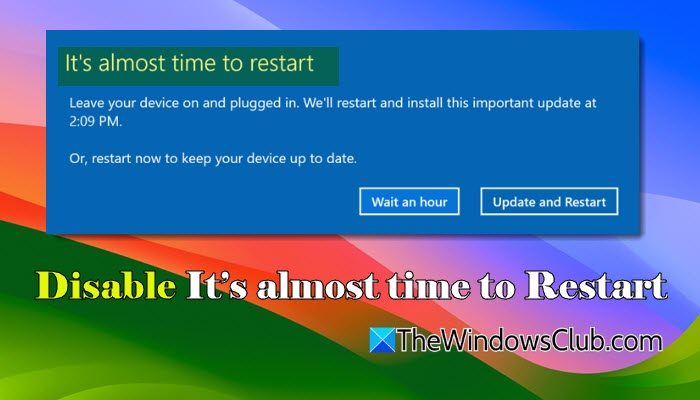 Disable It’s almost time to Restart in Windows 11 Disable-Its-almost-time-to-Restart-in-Windows-11.jpg