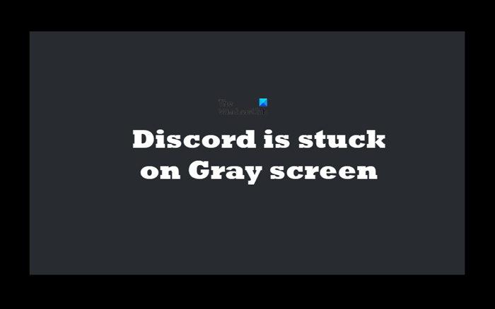 Fix Discord is stuck on Gray screen on Windows PC Discord-is-stuck-on-Gray-screen.png