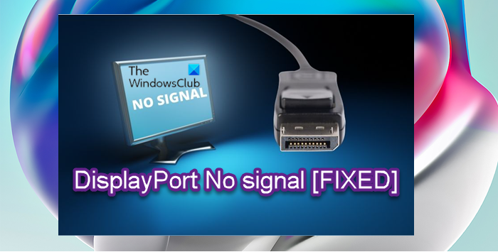Fix DisplayPort No signal issue on Windows 11/10 DisplayPort-No-signal.png