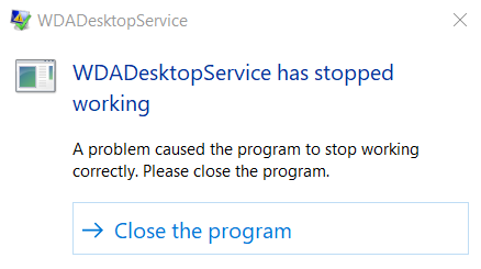 WDADesktopService has stopped working? e5398394-4a32-49a0-9084-13fe27b3e9bb?upload=true.png