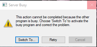 How to fix:  Server Busy.  This action cannot be completed because the other program is busy. ec307f4d-e4ea-4a3d-b9ed-492fd33344fd?upload=true.png