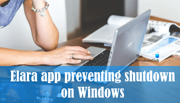 Elara app preventing shutdown on Windows 11/10 Elara-app-preventing-shutdown-on-Windows.png