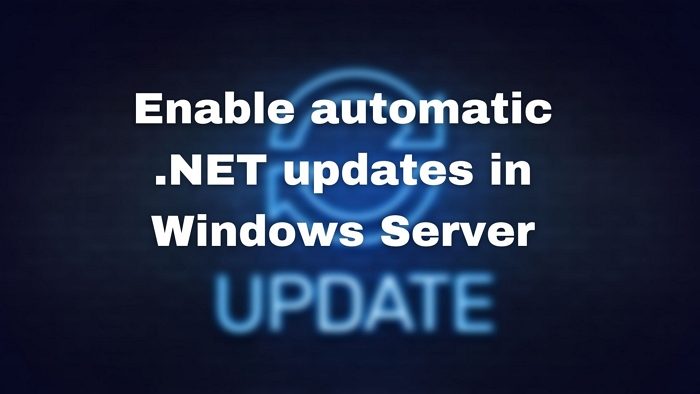 How to enable Automatic .NET Updates in Windows Server Enable-automatic-.NET-updates-in-Windows-Server.jpg