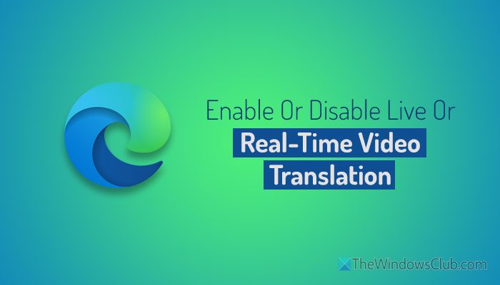 Enable or Disable Live or Real-Time Video Translation in Edge browser enable-disable-live-real-time-video-translation-1.jpg