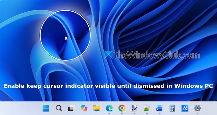 How to enable Keep cursor indicator visible until dismissed in Windows 11 enable-keep-cursor-indicator-visible-Windows-11.png
