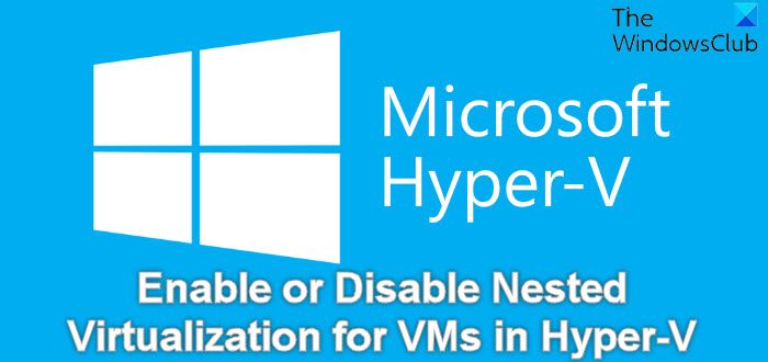 How to enable or disable Nested Virtualization for VMs in Hyper-V Enable-or-Disable-Nested-Virtualization-for-VMs-in-Hyper-V.jpg