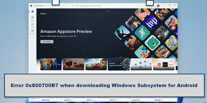 Fix Error 0x800700B7 when downloading Windows Subsystem for Android Error-0x800700B7-Windows-Subsystem-for-Android.png