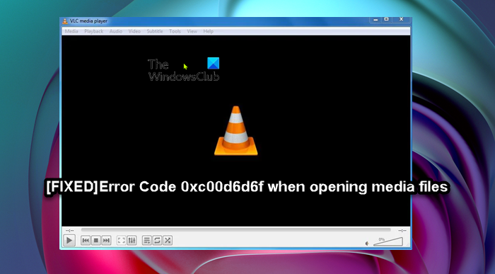 Fix Error Code 0xc00d6d6f when opening Media files on Windows 11/10 Error-Code-0xc00d6d6f-when-opening-media-files.png