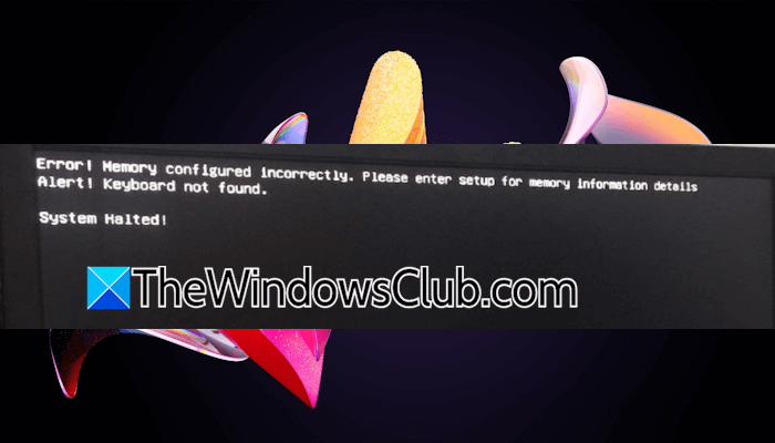 Error! Memory configured incorrectly. System halted! Error-Memory-configured-incorrectly.png