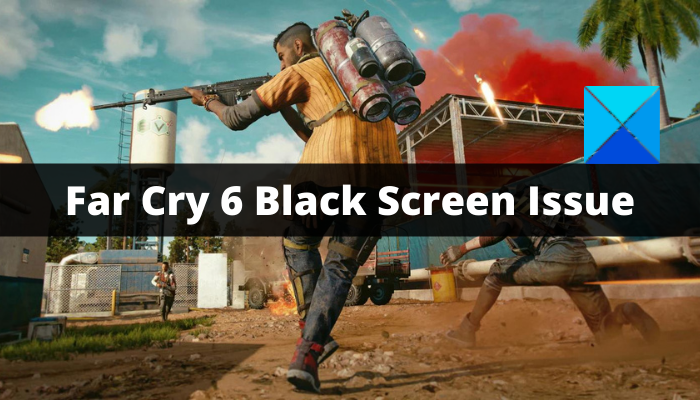 Fix Far Cry 6 Black Screen issues on Windows PC Far-Cry-6-Black-Screen-Issue-1.png