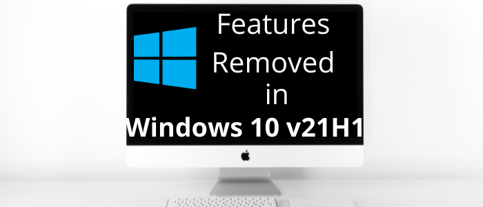Features Removed or Deprecated in Windows 10 v 21H1 Features-removed-in-Windows-10-v21h1-1.png