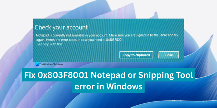 Fix 0x803F8001 Notepad or Snipping Tool error in Windows 11 Fix-0x803F8001-Notepad-or-Snipping-Tool-error-in-Windows.png