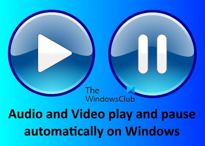 Audio and Video play and pause automatically on Windows 11/10 fix-audio-video-play-pause-automatically.jpg